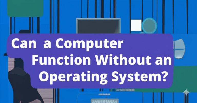 can a computer function without an operating system