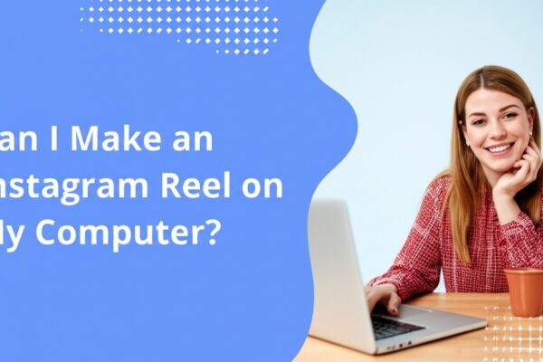 can i make an instagram reel on my computer